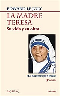 La Madre Teresa su vida y su obra/ The Life and Work of Mother Teresa (Paperback, 14th, Translation)