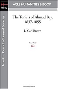 The Tunisia of Ahmad Bey, 1837-1855 (Paperback)