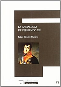 La Andalucia de Fernando VII/ The Andalusia of Fernando VII (Paperback)