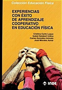 Experiencias con exito de aprendizaje cooperativo en Educacion Fisica/ Successful Experiences of Cooperative Learning in Physical Education (Paperback)