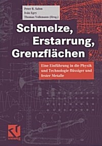 Schmelze, Erstarrung, Grenzfl?hen: Eine Einf?rung in Die Physik Und Technologie Fl?siger Und Fester Metalle (Paperback, 1999)