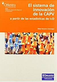 El sistema de innovacion de la CAPV a partir de las estadisticas de I+D/ The Innovation System of the Basque Autonomous Community from statistics on R (Paperback)
