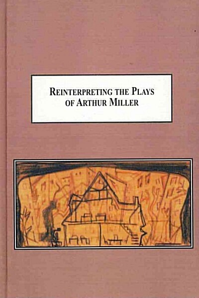 Reinterpreting the Plays of Arthur Miller (Hardcover)