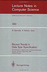Recent Trends in Data Type Specification: Fifth Workshop on Specification of Abstract Data Types. Gullane, Scotland, September 1-4, 1987. Selected Pap (Paperback, 1988)