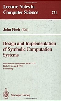 Design and Implementation of Symbolic Computation Systems: International Symposium, Disco 92, Bath, U.K., April 13-15, 1992. Proceedings (Paperback, 1993)
