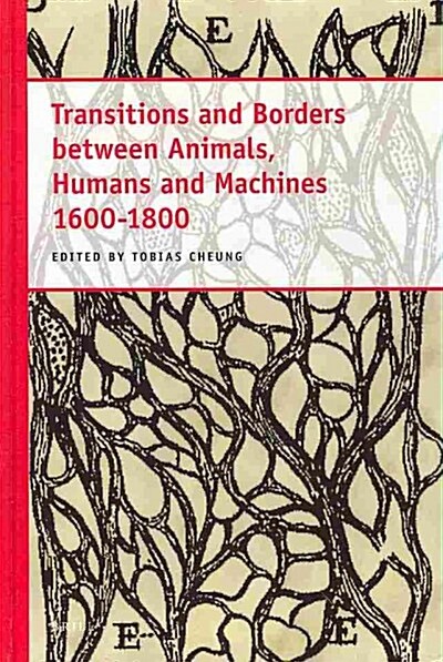 Transitions and Borders Between Animals, Humans and Machines 1600-1800 (Hardcover)