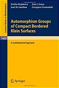 Automorphism Groups of Compact Bordered Klein Surfaces: A Combinatorial Approach (Paperback, 1990)