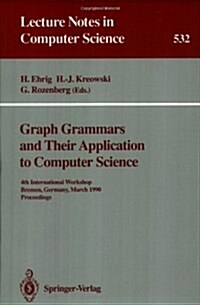 Graph Grammars and Their Application to Computer Science: 4th International Workshop, Bremen, Germany, March 5-9, 1990. Proceedings (Paperback, 1991)