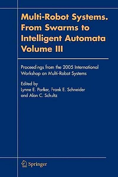 Multi-Robot Systems. from Swarms to Intelligent Automata, Volume III: Proceedings from the 2005 International Workshop on Multi-Robot Systems (Paperback)