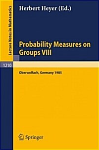 Probability Measures on Groups VIII: Proceedings of a Conference Held in Oberwolfach, November 10-16, 1985 (Paperback, 1986)