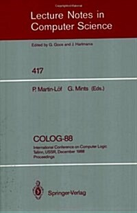 Colog-88: International Conference on Computer Logic, Tallinn, USSR, December 12-16, 1988, Proceedings (Paperback, 1990)