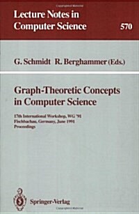 Graph-Theoretic Concepts in Computer Science: 17th International Workshop Wg 91, Fischbachau, Germany, June 17-19, 1991. Proceedings (Paperback, 1992)