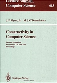 Constructivity in Computer Science: Summer Symposium, San Antonio, TX, June 19-22, 1991. Proceedings (Paperback, 1992)