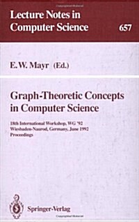 Graph-Theoretic Concepts in Computer Science: 18th International Workshop, Wg 92, Wiesbaden-Naurod, Germany, June 18-20, 1992. Proceedings (Paperback, 1993)