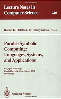 Parallel Symbolic Computing: Languages, Systems, and Applications: Us/Japan Workshop, Cambridge, Ma, USA, October 14-17, 1992. Proceedings (Paperback, 1993)