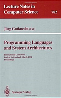 Programming Languages and System Architectures: International Conference, Zurich, Switzerland, March 2 - 4, 1994. Proceedings (Paperback, 1994)