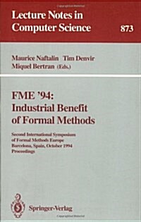 Fme 94: Industrial Benefit of Formal Methods: Second International Symposium of Formal Methods Europe, Barcelona, Spain, October 24 - 28, 1994. Proce (Hardcover, 1994)
