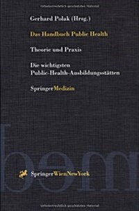 Das Handbuch Public Health: Theorie Und Praxis Die Wichtigsten Public-Health-Ausbildungsst?ten (Hardcover, 1999)