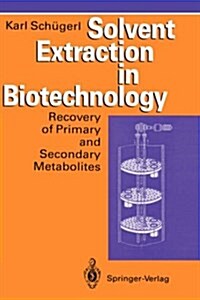 Solvent Extraction in Biotechnology: Recovery of Primary and Secondary Metabolites (Hardcover, 1994)