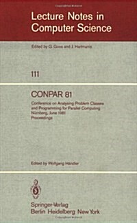 Conpar 81: Conference on Analysing Problem Classes and Programming for Parallel Computing, N?nberg, June 10-12, 1981. Proceeding (Paperback, 1981)