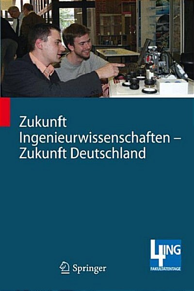 Zukunft Ingenieurwissenschaften - Zukunft Deutschland: Beitr?e Einer 4ing-Fachkonferenz Und Der Ersten Gemeinsamen Plenarversammlung Der 4ing-Fakult? (Hardcover, 2009)