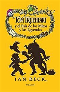 Tom Trueheart y el pais de los mitos y las leyenda / Tom Trueheart and the land of myths and legends (Paperback)