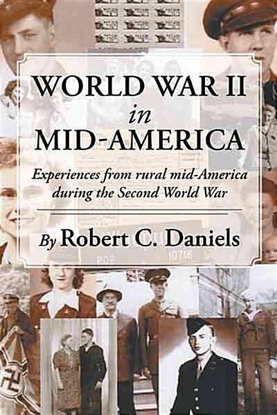 World War II in Mid-America: Experiences from Rural Mid-America During the Second World War (Hardcover)
