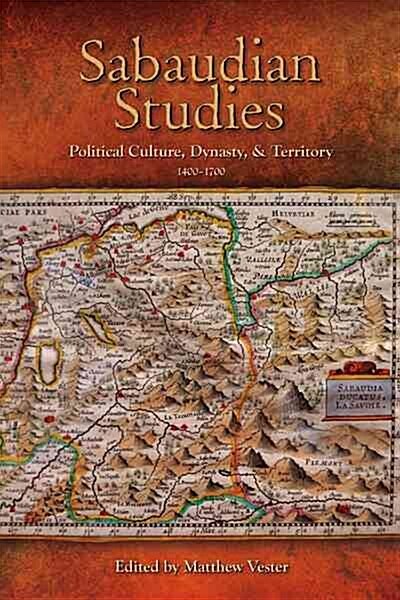 Sabaudian Studies: Political Culture, Dynasty, and Territory (1400-1700) (Paperback, UK)