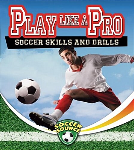 Play Like a Pro: Soccer Skills and Drills (Paperback)