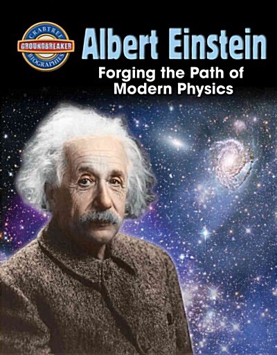 Albert Einstein: Forging the Path of Modern Physics (Library Binding)