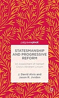 Statesmanship and Progressive Reform: An Assessment of Herbert Crolys Abraham Lincoln (Hardcover)