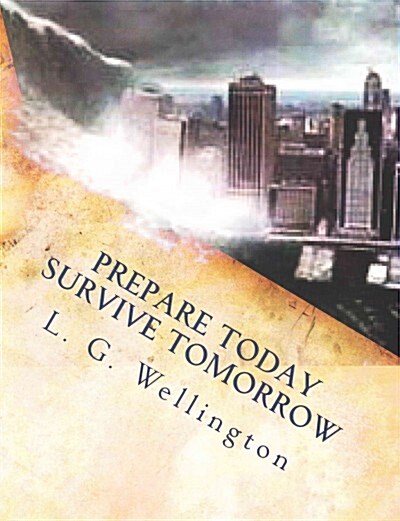 Prepare Today - Survive Tomorrow (Paperback)