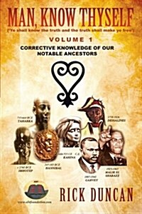 Man, Know Thyself: Volume 1 Corrective Knowledge of Our Notable Ancestors (Paperback)