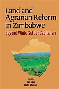 Land and Agrarian Reform in Zimbabwe. Beyond White-Settler Capitalism (Paperback)