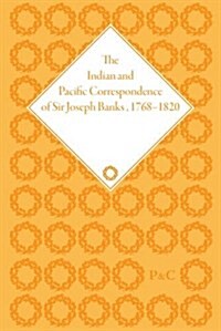 The Indian and Pacific Correspondence of Sir Joseph Banks, 1768–1820, Volume 7 (Hardcover)