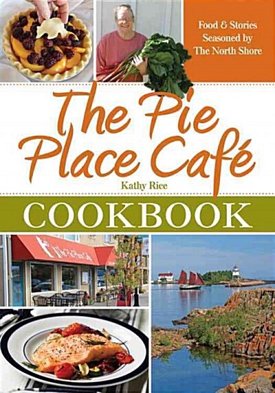 The Pie Place Cafe Cookbook: Food & Stories Seasoned by the North Shore (Paperback)