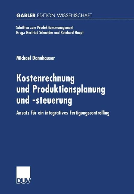 Kostenrechnung Und Produktionsplanung Und -Steuerung : Ansatz Fur Ein Integriertes Fertigungscontrolling (Paperback, 2000 ed.)