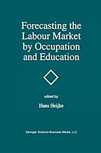 Forecasting the Labour Market by Occupation and Education: The Forecasting Activities of Three European Labour Market Research Institutes (Paperback, Softcover Repri)