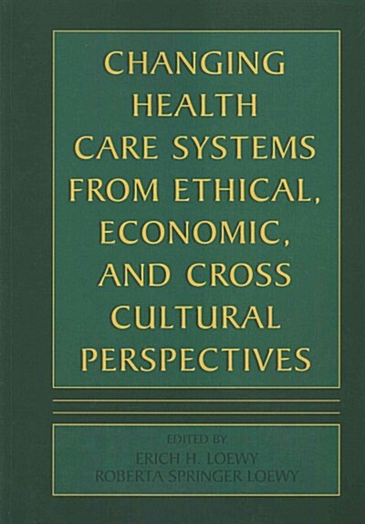 Changing Health Care Systems from Ethical, Economic, and Cross Cultural Perspectives (Paperback, 2002)