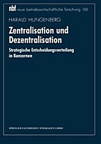 Zentralisation Und Dezentralisation: Strategische Entscheidungsverteilung in Konzernen (Paperback, 1995)