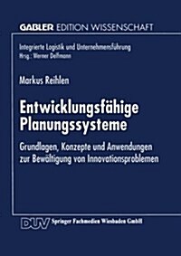 Entwicklungsf?ige Planungssysteme: Grundlagen, Konzepte Und Anwendungen Zur Bew?tigung Von Innovationsproblemen (Paperback, 1997)