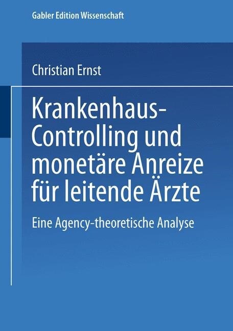 Krankenhaus-Controlling Und Monetare Anreize Fur Leitende AErzte : Eine Agency-Theoretische Analyse (Paperback, 2000 ed.)