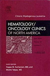 Chronic Myelogenous Leukemia, an Issue of Hematology/Oncology Clinics (Paperback)