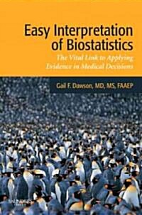 Easy Interpretation of Biostatistics : The Vital Link to Applying Evidence in Medical Decisions (Paperback)