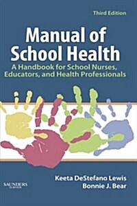 Manual of School Health : A Handbook for School Nurses, Educators, and Health Professionals (Paperback, 3 ed)