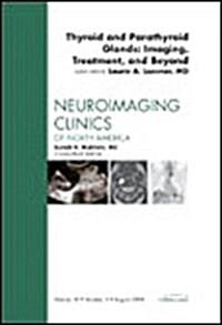 Thyroid and Parathyroid Glands, An Issue of Neuroimaging (Hardcover, 1st)