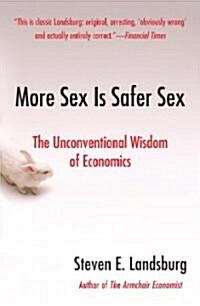 More Sex Is Safer Sex: The Unconventional Wisdom of Economics (Paperback)