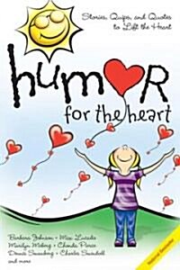 Humor for the Heart: Stories, Quips, and Quotes to Lift the Heart (Paperback)