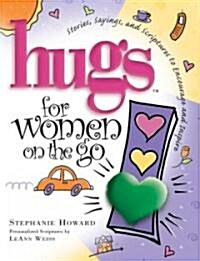 Hugs for Women on the Go: Stories, Sayings, and Scriptures to Encourage and Inspire (Hardcover)