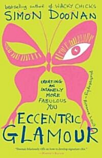 Eccentric Glamour: Creating an Insanely More Fabulous You (Paperback)